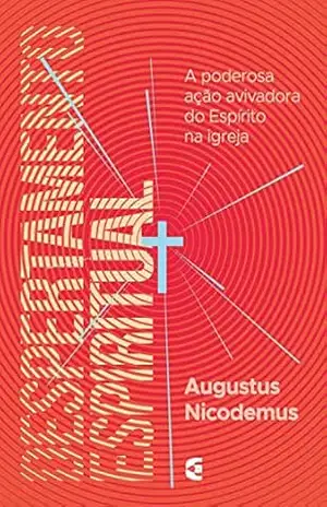 Despertamento espiritual: A poderosa ação avivadora do Espírito na igreja – Augustus Nicodemus