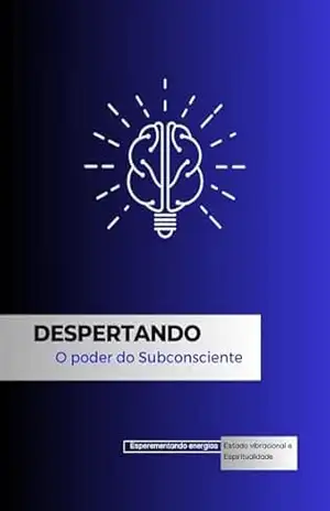 Despertando o Poder do Subconsciente: Explorando Energias, Estado Vibracional e Espiritualidade – Uell Santana