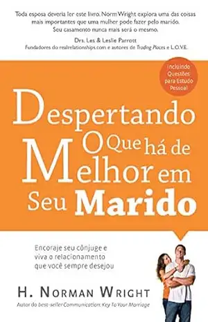 Despertando o Que Há de Melhor Em Seu Marido – H. Norman Wright