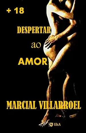 DESPERTAR AO AMOR (HISTORIAS DO AMOR E SEXO Livro 1) - MARCIAL VILLARROEL