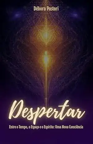 Despertar: Entre o Tempo, o Espaço e o Espírito: Uma Nova Consciência - DEBORA PASTORI