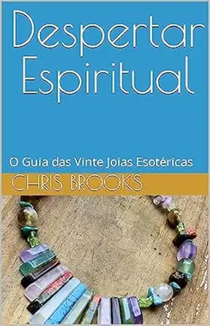 Despertar Espiritual: O Guia das Vinte Joias Esotéricas (Nature's Wisdom) - Chris Brooks