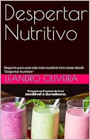 Despertar Nutritivo: Desperte para uma vida mais saudável com nosso ebook “Despertar Nutritivo” – Leandro Oliveira