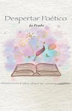 Despertar Poético: A alma dança em versos – Ju Prado