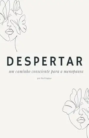 DESPERTAR: um caminho consciente para a menopausa - Bia  Fraguas