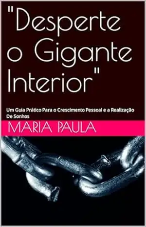 "Desperte o Gigante Interior": Um Guia Prático Para o Crescimento Pessoal e a Realização De Sonhos - Maria paula