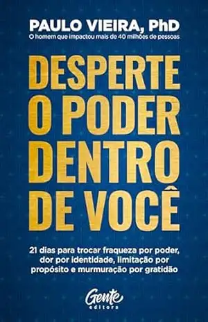 Desperte o poder dentro de você: 21 dias para trocar fraqueza por poder, dor por identidade, limitação por propósito e murmuração por gratidão – Paulo Vieira