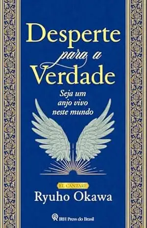 Desperte para a Verdade: Seja um anjo vivo neste mundo – Ryuho Okawa