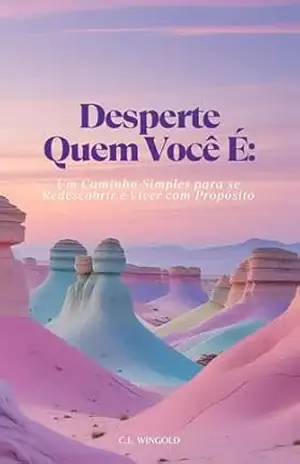 Desperte Quem Você É: Um caminho simples para se redescobrir e viver com propósito. – C.L WINGOLD