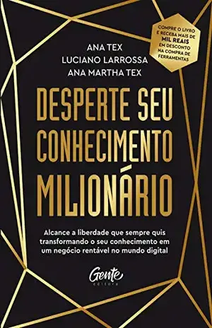 Desperte seu conhecimento milionário: Alcance a liberdade que sempre quis transformando o seu conhecimento em um negócio rentável no mundo digital - Ana Tex