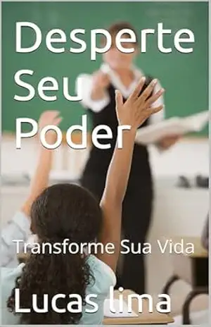 Desperte Seu Poder: Transforme Sua Vida – Lucas lima