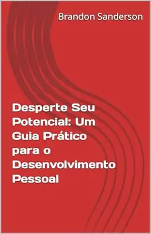 Desperte Seu Potencial: Um Guia Prático para o Desenvolvimento Pessoal – Brandon Sanderson