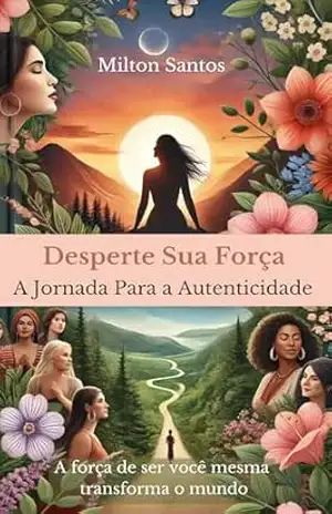 Desperte Sua Força: A Jornada para a Autenticidade – Milton  Santos
