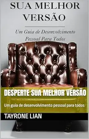 Desperte sua melhor versão: Um guia de desenvolvimento pessoal para todos – Tayrone  Lian
