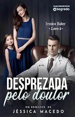 Desprezada pelo doutor (Irmãos Baker Livro 2) – Jéssica Macedo