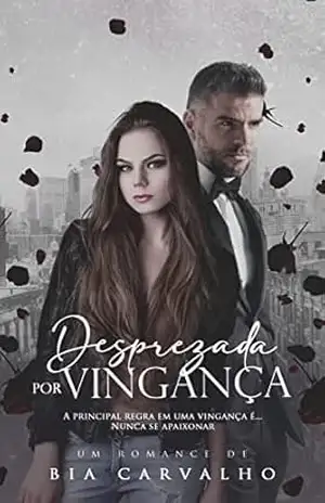 Desprezada por Vingança – Bia  Carvalho