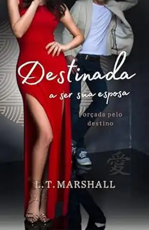 Destinada a ser sua esposa: Forçada pelo destino – L.T. Marshall