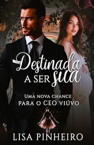 Destinada a ser sua: Uma Nova Chance Para o CEO Viúvo (Os Thalassinos Livro 1) – Lisa Pinheiro