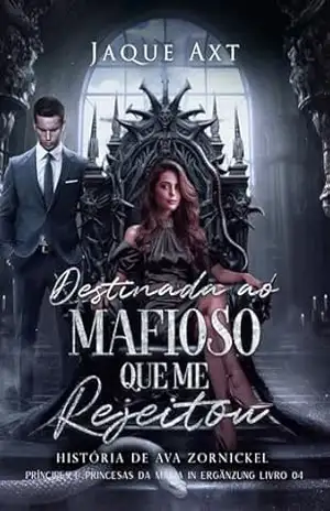 DESTINADA AO MAFIOSO QUE ME REJEITOU (Príncipes e Princesas da Máfia In Ergänzung Livro 4) – Jaque Axt
