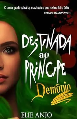 Destinada ao príncipe Demônio: Monster romance (Trilogia Reencarnadas Livro 1) - Elie Anjo