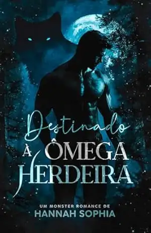 Destinado à Ômega Herdeira: Aprisionados entre o Amor e o Dever (Lycans de Muuttua Livro 3) – Hannah Sophia Correia