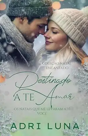 Destinado a te amar – Os natais que me levaram até você: Coleção natal encantado – Adri Luna
