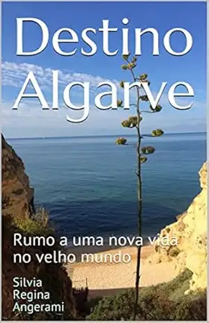 Destino Algarve: Rumo a uma nova vida no velho mundo – Silvia Regina  Angerami