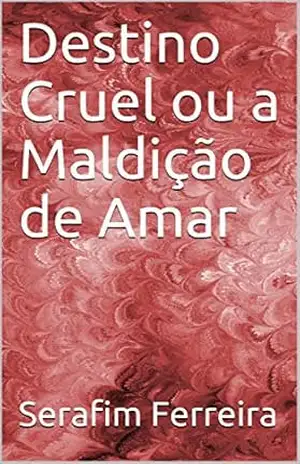 Destino Cruel ou a Maldição de Amar – Serafim Ferreira