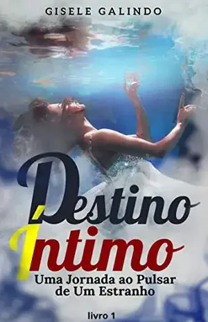 Destino Íntimo – Livro 1: Uma Jornada ao Pulsar de Um Estranho - Gisele  Galindo