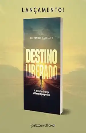 Destino Liberado: A jornada de uma vida com propósito - Alexandre Carvalho