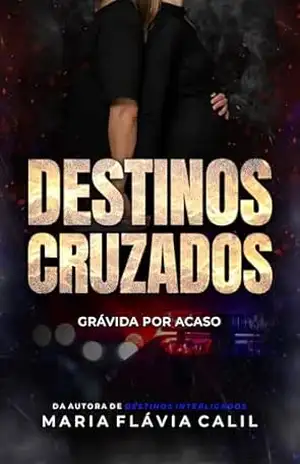 Destinos Cruzados: Grávida por Acaso (Destinos de Ivywood) – Maria Flávia Calil