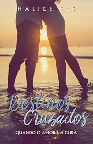 Destinos Cruzados: Quando o amor é a cura – Halice FRS