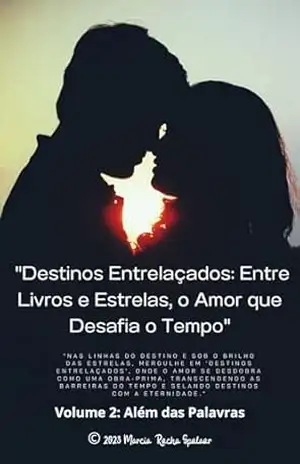 Destinos entrelaçados :Entre livros e estrelas –o amor que desafia o tempo: Volume 2: Além das Palavras (“Destinos Entrelaçados: Entre Livros e estrelas) – Marcia Rocha Spolaor