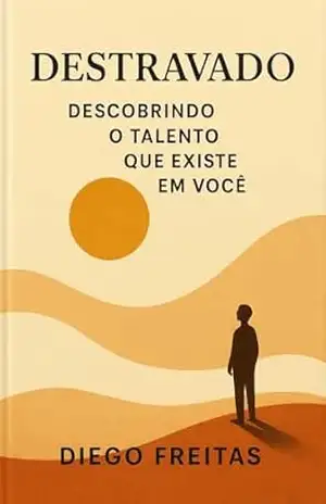 DESTRAVADO: Descobrindo o Talento Que Existe em Você – Diego Freitas
