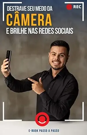 DESTRAVE SEU MEDO DA CÂMERA E BRILHE NAS REDES SOCIAIS: UM PASSO A PASSO OBJETIVO E PRÁTICO - JEFERSON ALVES
