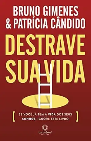 Destrave sua Vida: Se você já tem a vida dos seus sonhos, ignore este livro – Bruno Gimenes