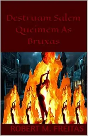 Destruam Salem Queimem as Bruxas - Robert M. Freitas