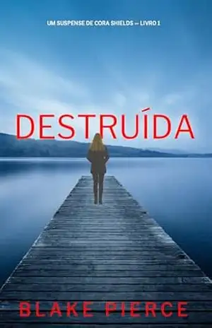 Destruída (Um Suspense de Cora Shields — Livro 1) – Blake Pierce
