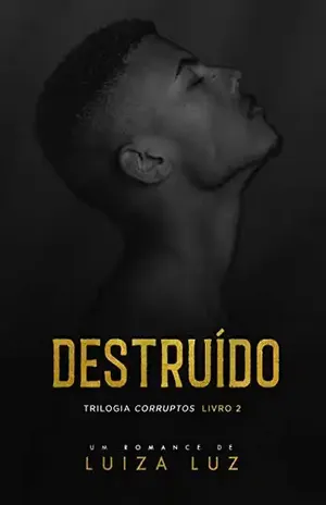 DESTRUÍDO: Trilogia CORRUPTOS, livro 2 - Luiza Luz