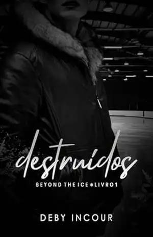 Destruídos (Beyond The Ice Livro 1) – Deby Incour