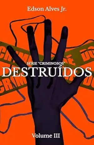 Destruídos (Série Criminosos Livro 3) – Edson Alves Jr.