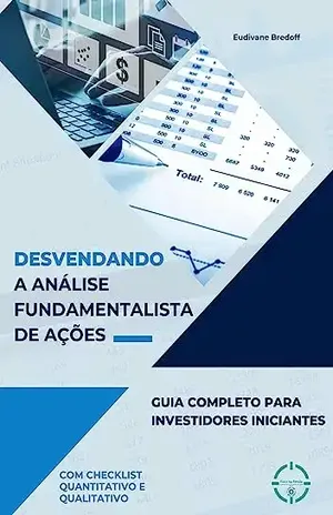 Desvendando a Análise Fundamentalista de Ações: Guia Completo para Investidores Iniciantes (Desvendando Investimentos) – EUDIVANE BREDOFF