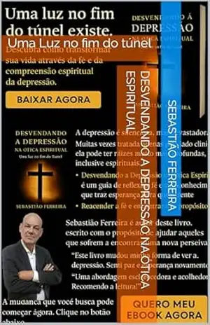 Desvendando a Depressão na Ótica Espiritual: Uma Luz no fim do túnel – Sebastião Ferreira