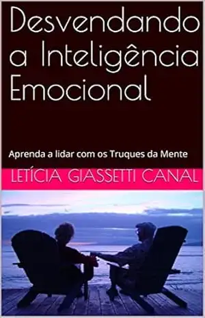 Desvendando a Inteligência Emocional: Aprenda a lidar com os Truques da Mente - Letícia Giassetti