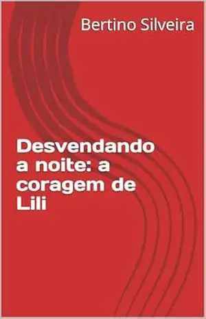 Desvendando a noite: a coragem de Lili – Bertino Silveira
