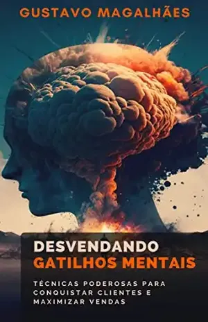 Desvendando Gatilhos Mentais: Técnicas Poderosas para Conquistar Clientes e Maximizar Vendas (Alta Performance: Desbloqueando Seu Potencial Máximo) - Gustavo Magalhães
