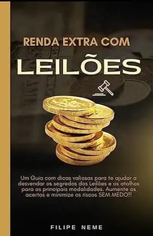 DESVENDANDO LEILÕES: Renda extra! – Um guia de atalhos e regras de ouro – Filipe Neme