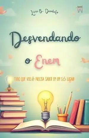 Desvendando o ENEM: Tudo o que você precisa saber em um só lugar! (Preparação Perfeita para o ENEM: A Série de Ebooks que Vai Transformar sua Jornada! Livro 1) – Livia B. Deodato