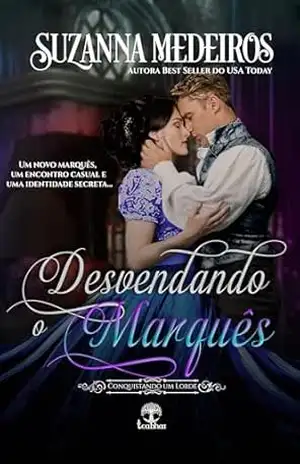 Desvendando o Marquês (Conquistando um Lorde Livro 5) – Suzanna Medeiros
