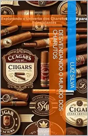 Desvendando o mundo dos charutos – Luiz  Silva